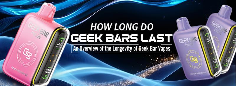 How Long Do Geek Bars Last