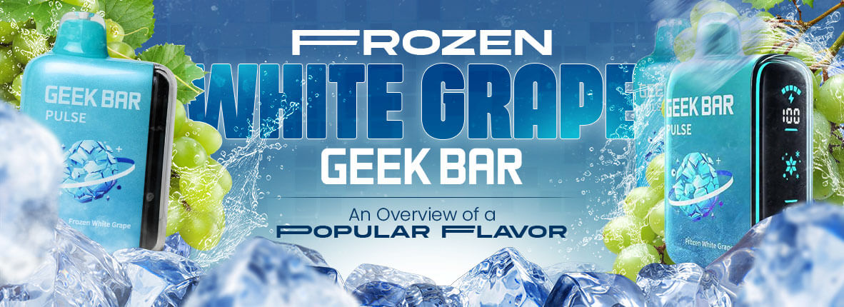 Frozen White Grape Geek Bar: An Overview of a Popular Flavor